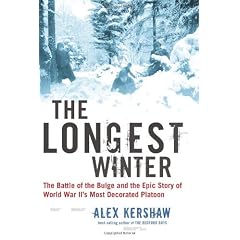The Longest Winter: The Battle Of the Bulge and the Epic Story Of World War Ii's Most Decorated Platoon