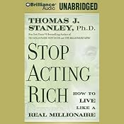 Stop Acting Rich: And Start Living Like a Real Millionaire | [Thomas J. Stanley]