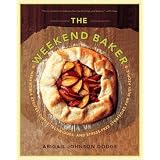 TheWeekendBaker:IrresistibleRecipes,SimpleTechniques,andStress-FreeStrategiesforBusyPeople