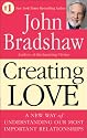 Creating Love: A New Way of Understanding Our Most Important Relationships