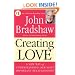 Creating Love: A New Way of Understanding Our Most Important Relationships