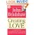 Creating Love: A New Way of Understanding Our Most Important Relationships