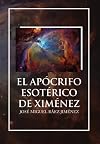 EL APÓCRIFO ESOTÉRICO DE XIMÉNEZ (Spanish Edition)