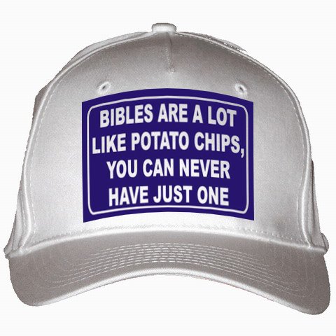 BIBLES ARE A LOT LIKE POTATO CHIPS, YOU CAN NEVER HAVE JUST ONE White Hat / Baseball Cap