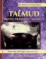 Talmud with Training Wheels: Meet the Evil Urge: Sukkah 51b-53b