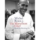 The Marathon Chef: Food for Getting Fit by Michel Roux Jr.