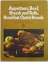Appetizers, Beef, Breads and Rolls, Breakfast Quick Breads (Volume 1 A-B of The Time-Life Illustrated Library of Cooking)