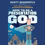 How to be a Presentation God: Build, Design, and Deliver Presentations that Dominate | [Scott Schwertly]
