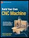 Build Your Own CNC Machine (Technology in Action)