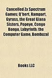 Cancelled ZX Spectrum Games; Q*bert, Rampart, Gyruss, the Great Giana Sisters, Popeye, Congo Bongo, Labyrinth: The Computer Game, Bombuzal-