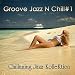 Groove Jazz N Chill #1 Groove Jazz N Chill #1