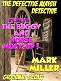 The Defective Amish Detective - Volume 5 - The Buggy And Horse Muck - Up!