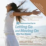 95 Transformational Tips For Letting Go and Moving On After Your Divorce (Volume 1)