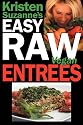 Kristen Suzanne's EASY Raw Vegan Entrees: Delicious & Easy Raw Food Recipes for Hearty & Satisfying Entrees Like Lasagna, Burgers, Wraps, Pasta, Ravioli, ... Cheeses, Breads, Crackers, Bars & Much More!