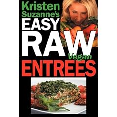 Kristen Suzanne's Easy Raw Vegan Entrees: Delicious and Easy Raw Food Recipes for Hearty and Satisfying Entrees Like Lasagna, Burgers, Wraps, Pasta, ... Breads, Crackers, Bars and Much More!
