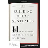 building great sentences how to write the kinds of sentences you love to read great courses