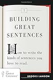 Building Great Sentences: How to Write the Kinds of Sentences You Love to Read (Great Courses)
