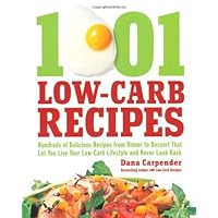 1001 Low-Carb Recipes: Hundreds of Delicious Recipes from Dinner to Dessert That Let You Live Your Low-Carb Lifestyle and Never Look Back