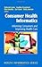 Consumer Health Informatics: Informing Consumers and Improving Health Care