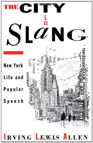 The City in Slang: New York Life and Popular Speech