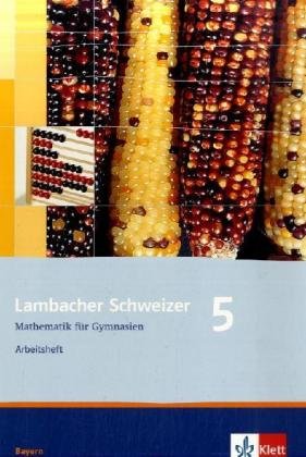 Klett Lambacher Schweizer - Ausgabe f&uuml;r Bayern: Lambacher Schweizer - Neubearbeitung. 5. Schuljahr. Ausgabe Bayern: Arbeitsheft plus L&ouml;sungsheft