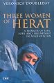 Three Women of Herat: A Memoir of Life, Love and Friendship in Afghanistan
