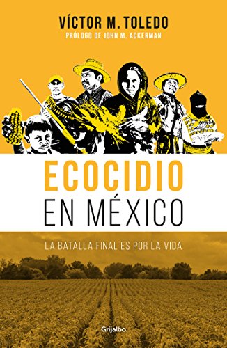 Ecocidio en México: La batalla final es por la vida (Spanish Edition)