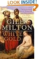 White Gold: The Extraordinary Story of Thomas Pellow and North Africa's One Million European Slaves