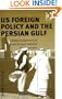 US Foreign Policy And The Persian Gulf: Safeguarding American Interests Through Selective Multilateralism (U.S. Foreign Policy and Conflict in the Islamic World)