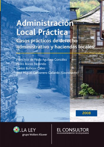 Administración Local práctica: Casos prácticos de derecho administrativo y haciendas locales (Spanish Edition)