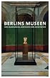 Berlins Museen: Ein F�hrer zu Sammlungen, Geschichte und Architektur