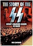 The story of the SS : Hitler's infamous legions of death