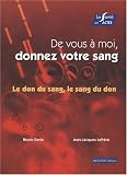 De vous � moi, donnez votre sang : Le don du sang, le sang du don