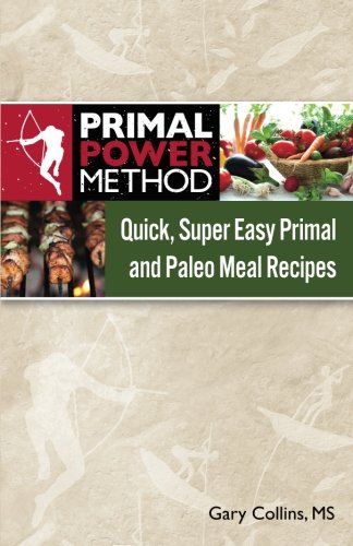 Primal Power Method Quick, Super Easy Primal and Paleo Meal Recipes