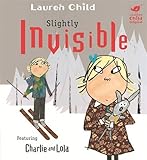 Slightly invisible : featuring Charlie and Lola with a special appearance by Soren Lorensen