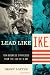 Lead Like Ike: Ten Business Strategies from the CEO of D-Day
