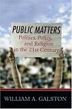 Public Matters: Politics, Policy, and Religion in the 21st Century Public Matters: Politics, Policy, and Religion in the 21st Century