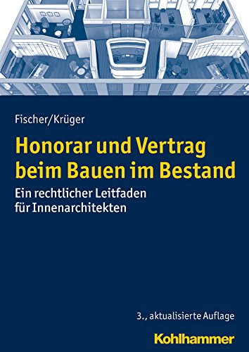 Honorar und Vertrag beim Bauen im Bestand: Ein rechtlicher Leitfaden für Innenarchitekten (German Edition)