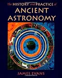 The History and Practice of Ancient Astronomy The History and Practice of Ancient Astronomy