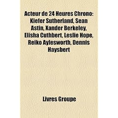 Acteur de 24 Heures Chrono: Kiefer Sutherland, Sean Astin, Xander Berkeley, Elisha Cuthbert, Leslie Hope, Reiko Aylesworth, Dennis Haysbert