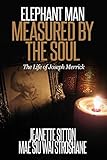 Elephant Man: Measured by the Soul - The Life of Joseph Merrick
