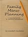 Family Menu Planning: a practical guide to mealtime management