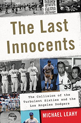 The Last Innocents: The Collision of the Turbulent Sixties and the Los Angeles Dodgers
