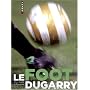 Le foot vu par Christophe Dugarry de Christophe Dugarry