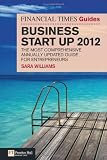 The Financial Times Guide to Business Start Up 2012: The Most Comprehensive Annually Updated Guide for Entrepreneurs (The FT Guides)