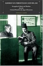 American Christians and Islam: Evangelical Culture and Muslims from the Colonial Period to the Age of Terrorism