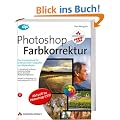 Photoshop Farbkorrektur: Das Standardwerk f�r professionelle Fotografen und Bildbearbeiter - Studentenausgabe