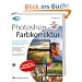 Photoshop Farbkorrektur: Das Standardwerk f�r professionelle Fotografen und Bildbearbeiter - Studentenausgabe