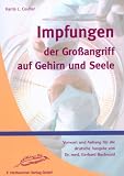 Impfungen, der Gro�angriff auf Gehirn und Seele - Harris L. Coulter