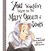 You Wouldn't Want to Be Mary, Queen of Scots!: A Ruler Who Really Lost Her Head